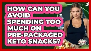 How Can You Avoid Spending Too Much On Pre-packaged Keto Snacks? - Keto Kitchen HQ
