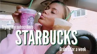 TRYING MY SUBSCRIBERS STARBUCKS ORDERS FOR A WEEK