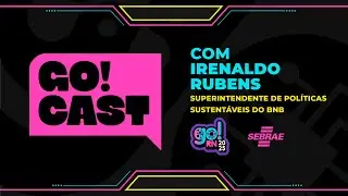 GO!RN CAST - Irenaldo Rubens, superintende de políticas sustentáveis do BNB