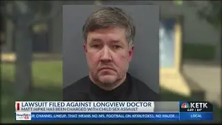 $1 million lawsuit filed against Longview doctor charged with sexual abuse of child