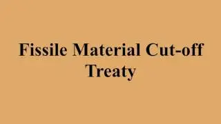 Fissile Material Cut-off Treaty