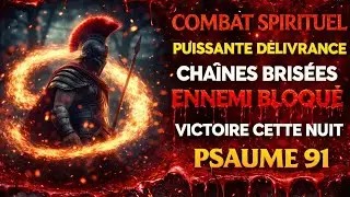 ⚔️ PRIÈRE DE COMBAT SPIRITUEL : DÉLIVRANCE SANS RETOUR | PSAUME 91