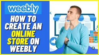 Weebly E-Commerce Tutorial | How to Create an Online Store on Weebly (Full Guide)