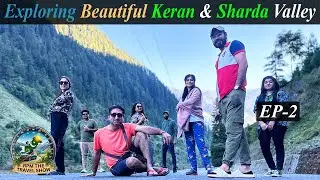 Trip Of Keran To Sharda | Beautiful Neelum Valley | EP-2