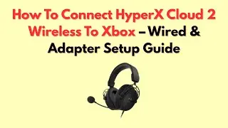 How To Connect HyperX Cloud 2 Wireless To Xbox &ndash; Wired & Adapter Setup Guide