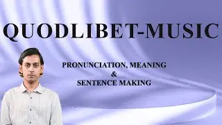 Quodlibet-Music - Meaning_&_Pronunciation_Word_World_Audio_Video_Dictionary