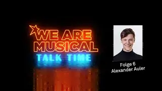 #WeAreMusical​​ – Talk Time | Folge 6: Alexander Auler