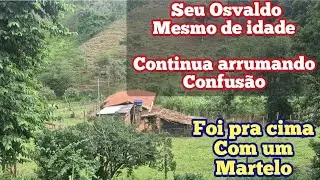 Como está a vida do senhor Osvaldo? Mesmo de idade está arrumando brigas 