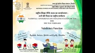 NATIONAL CONFERENCE ON IMPLEMENTATION OF NEP 2020: THE WAY FORWARD (VALEDICTORY FUNCTION)