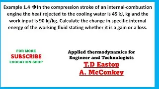 Example 1.4 Calculate the change in specific internal energy of the working fluid