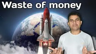 Why is space exploration a waste of money?  santosh pathak