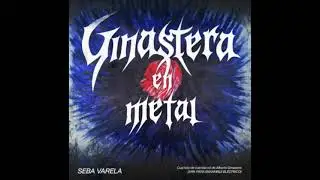 SEBA VARELA - Ginastera en Metal - V. Furioso