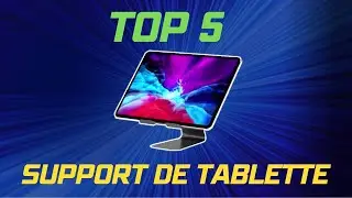 Top 5 :  Les Meilleur Supports de Tablette pour une Utilisation Polyvalente