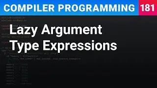 Lazy Argument Type Expressions - Compiler Programming Ep181