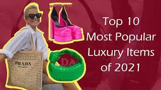 Top 10 Most Popular Luxury Items of 2021