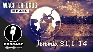 PODCAST# GUARDIAN FOCUS ISRAEL - Jeremiah 31:1-14