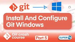 Git Crash Course - Part 5: Git Setup on Windows: Install and Configure Git Easily