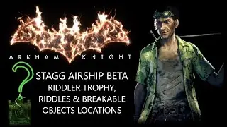 Stagg Airship Beta Riddler Trophies, Riddles & Breakable Objects. Arkham Knight