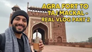 Agra Fort Se Taj Mahal &mdash; Real Vlog Part 2 | Mehtab Bagh, Street Food & Market Tour