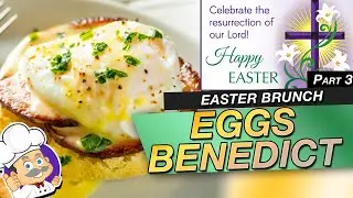 Happy Easter Part 3 Eggs BenedictThe final 4