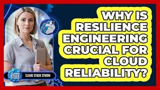 Why Is Resilience Engineering Crucial For Cloud Reliability?