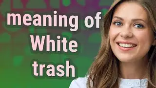 White trash | meaning of White trash