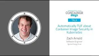 Automatically TUF about Container Image Security in Kubernetes - Zach Arnold