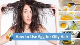 How to Use Egg For Oily Hair