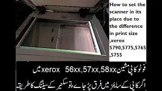 How to set the scanner in its place due to the difference in print size ,xerox 5790,5775,5765,5755