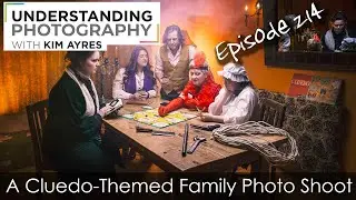 A Cluedo-Themed Family Photo Shoot - Episode 214 of UPwKA | Photography Podcast