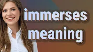 Immerses | meaning of Immerses