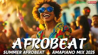 BEST SUMMER AFROBEATS MIX 2025 🔥 AMAPIANO PARTY VIBES | TOP HITS BY BURNA BOY, REMA, DAVIDO & MORE