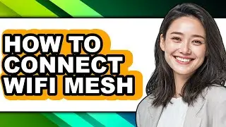 How to Connect Wifi Mesh - Easy Guide