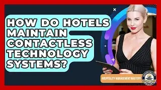 How Do Hotels Maintain Contactless Technology Systems? - Hospitality Management Mastery