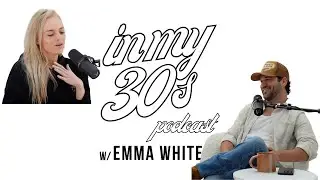 In My 30s w/Emma White Episode #2: Clayton Johnson