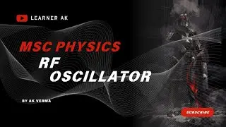 RF OSCILLATOR M.Sc. Physics || LEARNER AK 
