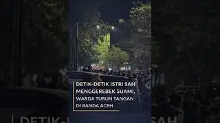 Detik-Detik Istri Sah Menggerebek Suami, Warga Turun Tangan di Banda Aceh