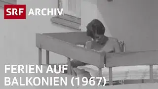 Ferien auf Balkonien (1967) | Ferien zu Hause in der Schweiz | SRF Archiv