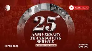 Thanksgiving Service | APC 25th Anniversary Celebration LIVE (Sun Feb 15, 2026)