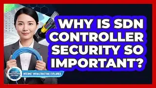 Why Is SDN Controller Security So Important?