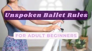 New to Ballet? Unspoken Ballet Class Rules Every Adult Beginner Should Know🩰✨