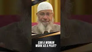 Can a Woman Work as a Pilot? - Dr Zakir Naik
