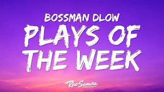 BossMan Dlow - Plays Of The Week (Lyrics)