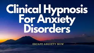 Clinical Hypnosis For Anxiety Disorders