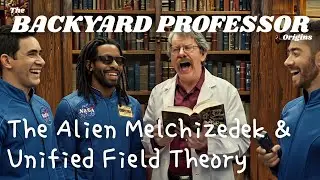 The Backyard Professor ORIGIN STORY - Ex Mormon Testimony, Unified Theory & The Alien Melchizedek