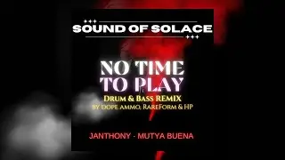 NO TIME TO PLAY (Drum & Bass Remix by Dope Ammo, RareForm & HP) - Janthony & Mutya Buena