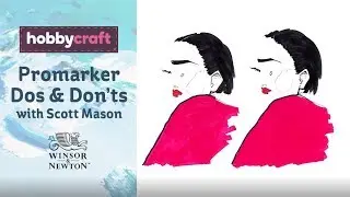 Winsor & Newton Promarker Dos and Don'ts with Scott Mason | Hobbycraft