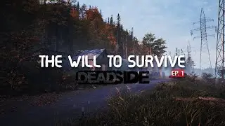 DEADSIDE - THE WILL TO SURVIVE EP. 1