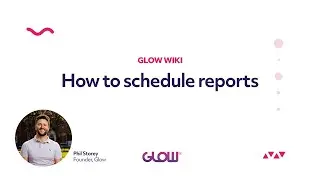 Glow | How to schedule reports