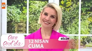Esra Erol'da 12 Nisan 2024 | Tek Parça